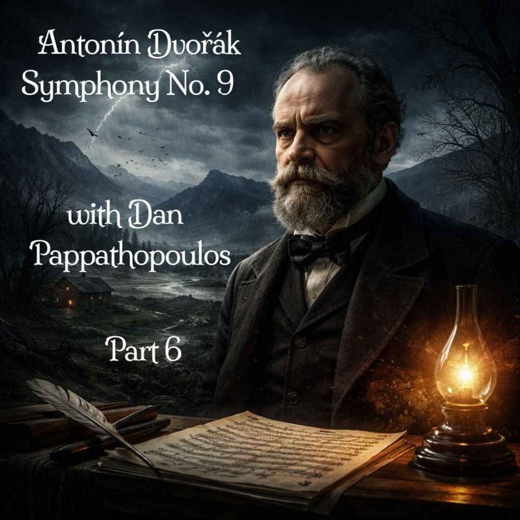 cover art for 603 Dvorak - Symphony No. 9 with Dan Pappathopoulos Pt 6