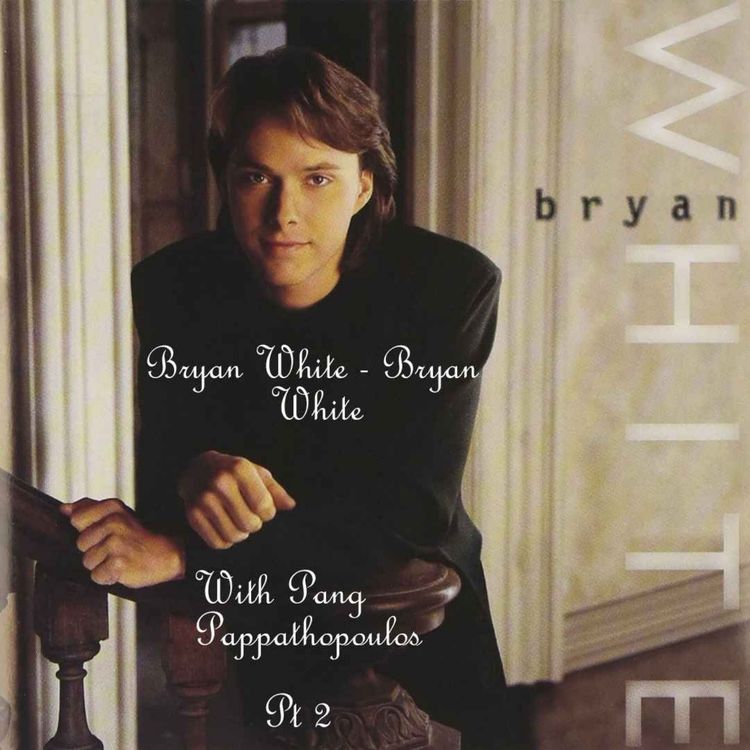 cover art for 613 Bryan White – Bryan White with Pang Pappathopoulos Pt 2
