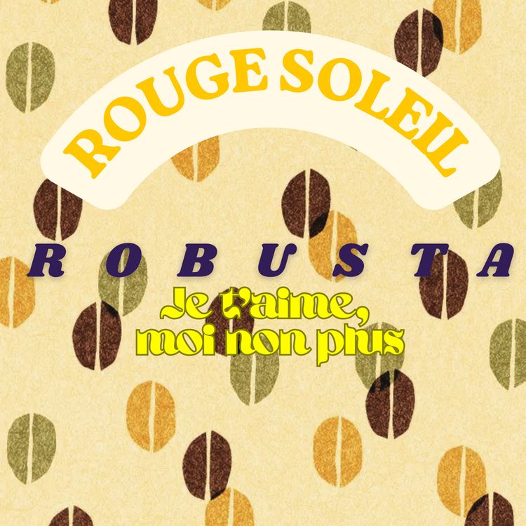 cover art for Le Robusta, je t'aime moi non plus.