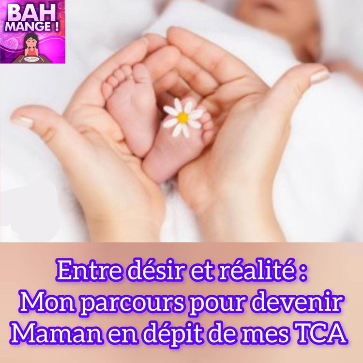 cover art for Entre désire et réalité : mon parcours pour devenir maman en dépit de mes TCA