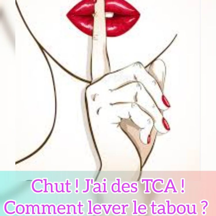 cover art for Chut j'ai des TCA!Comment lever le tabou?