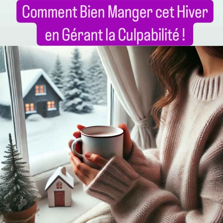 cover art for Comment bien Manger cet Hiver en gérant la Culpabilité!