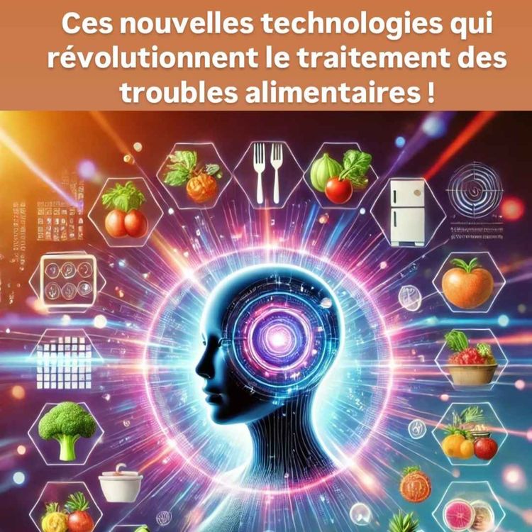 cover art for Ces nouvelles technologies qui révolutionnent le traitement des troubles alimentaires!