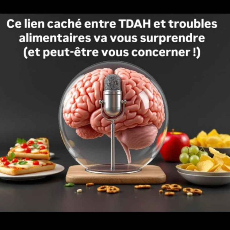 cover art for Ce lien caché entre TDAH et troubles alimentaires va vous surprendre (et peut-être vous concerner)