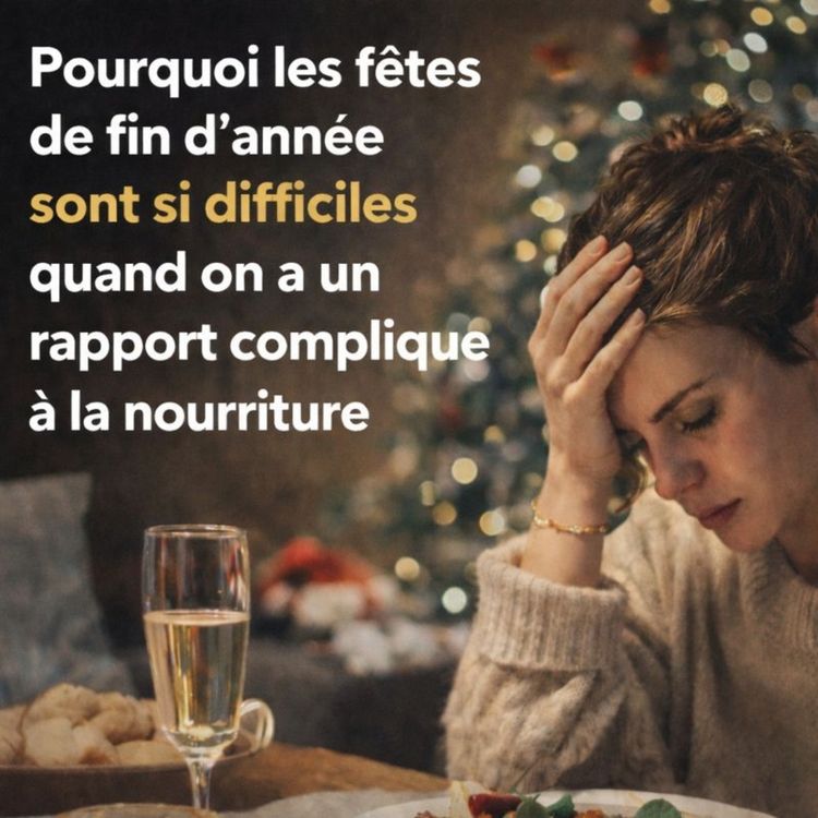 cover art for Pourquoi les fêtes de fin d’année sont si difficiles quand on a un rapport compliqué à la nourriture