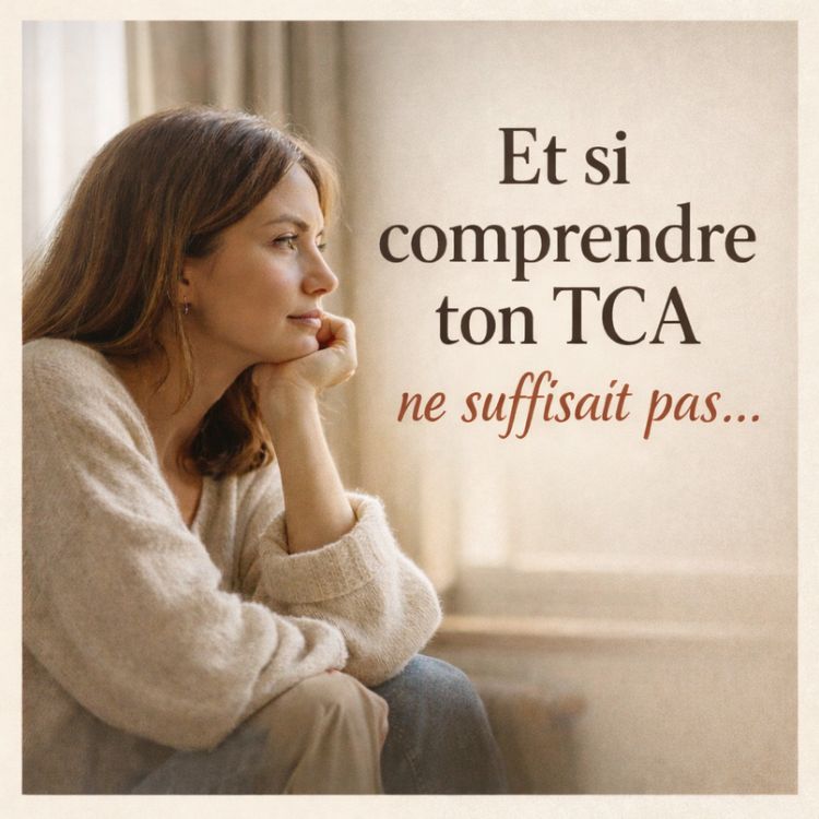 cover art for  Et si comprendre ton TCA n'était pas ce qui te ferait vraiment t'en sortir ?