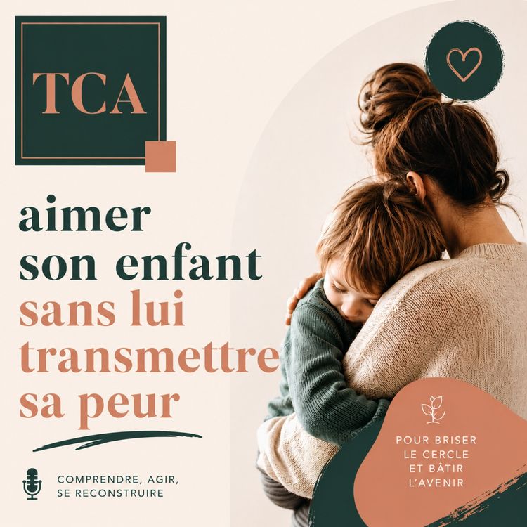 cover art for TCA : aimer son enfant sans lui transmettre sa peur