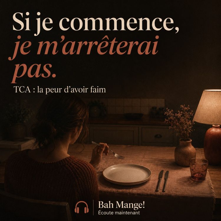 cover art for TCA : la peur d'avoir faim (et celle de ne jamais s'arrêter)