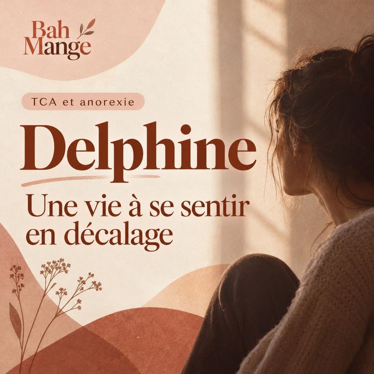 cover art for TCA et anorexie : Delphine, une vie à se sentir en décalage