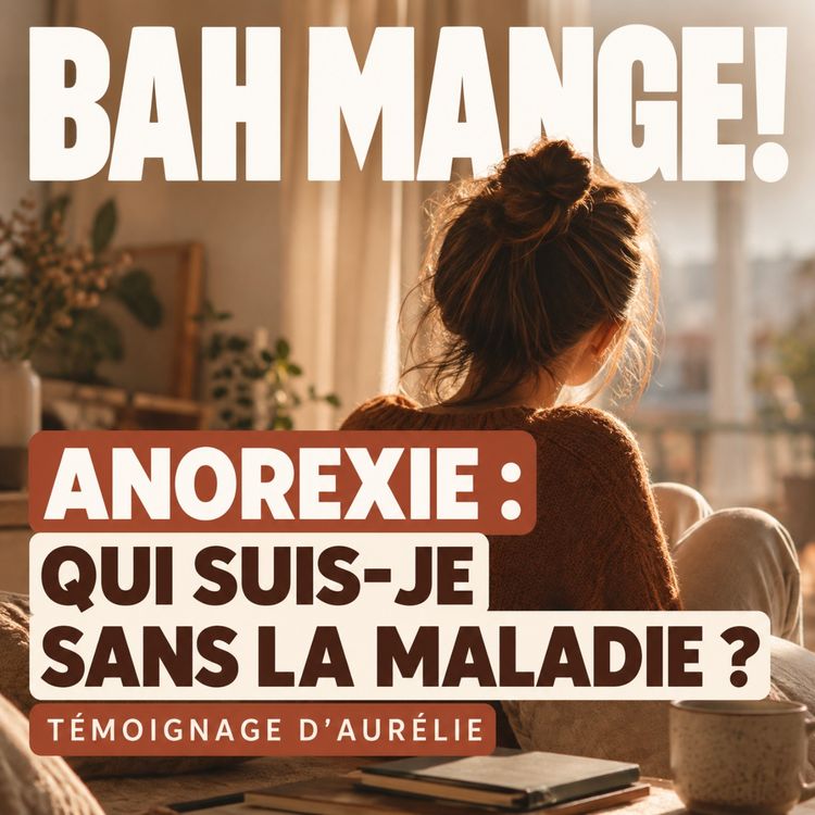 cover art for Anorexie : qui suis-je sans la maladie ?