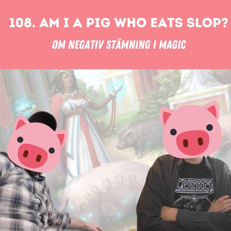 cover art for 108: Am I a pig who eats slop?