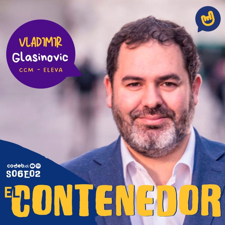 cover art for EL CONTENEDOR | S06E02 | WLADIMIR GLASINOVIC • ALIANZA CCM-ELEVA