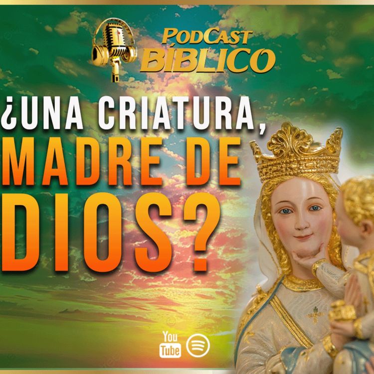 cover art for ¿Cómo una criatura puede ser Madre de DIOS? 🔎 Descubre la Maternidad Divina 59° Podcast Bíblico