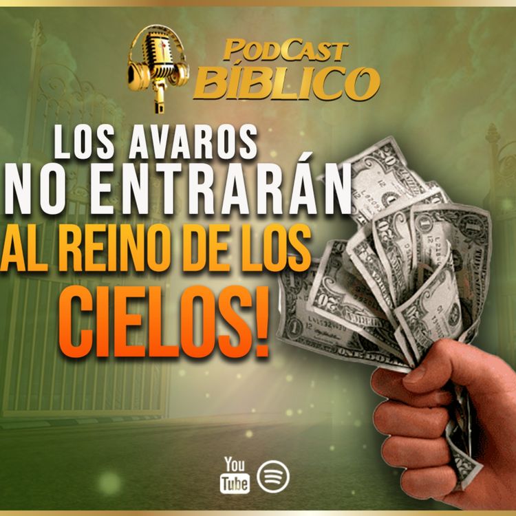 cover art for Los Avaros ¡No entrarán al Reino de los Cielos! 62° Podcast Bíblico