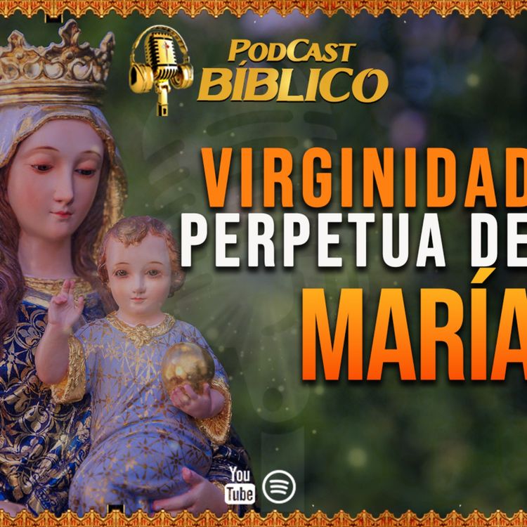 cover art for La Virginidad Perpetua de María 63° Podcast Bíblico