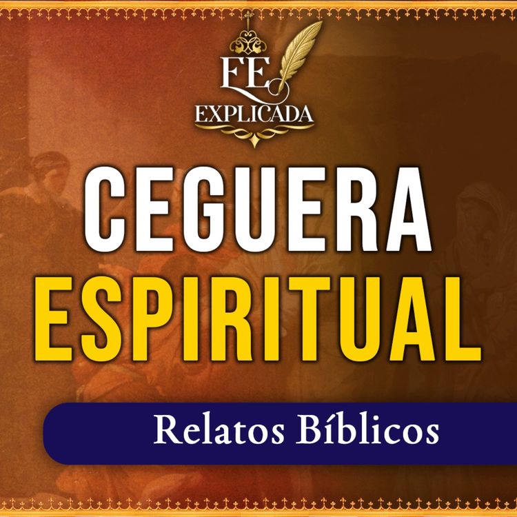 cover art for FE EXPLICADA: La peor ceguera