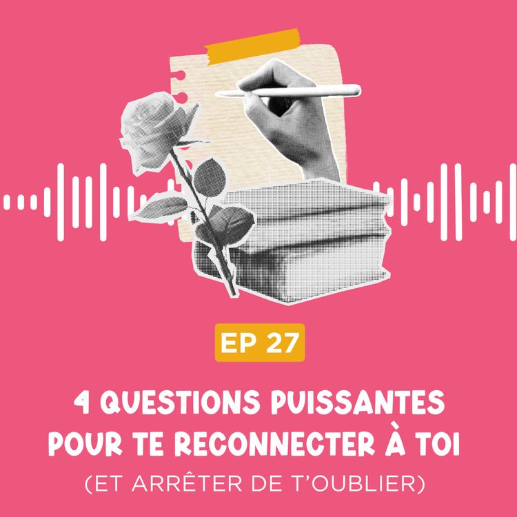 cover art for Journaling : 4 questions puissantes pour te reconnecter à toi (et arrêter de t’oublier)
