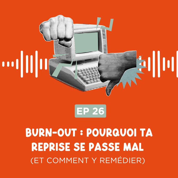 cover art for Burn-out : pourquoi ta reprise se passe mal (et comment y remédier)