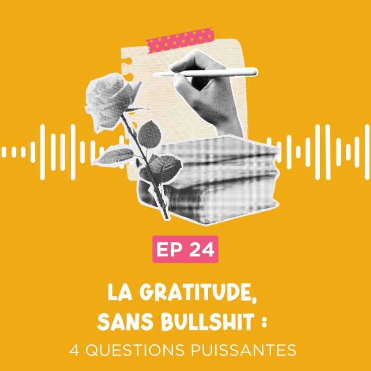 cover art for La gratitude, sans bullshit : 4 questions puissantes pour voir le bon, même quand c’est la galère