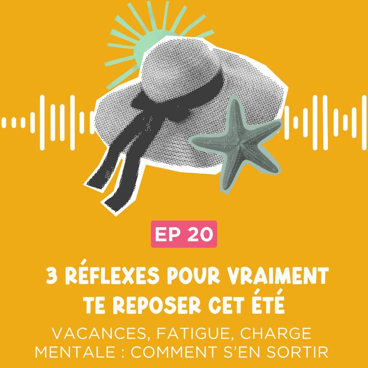 cover art for Vacances, fatigue et charge mentale : 3 réflexes pour vraiment te reposer cet été