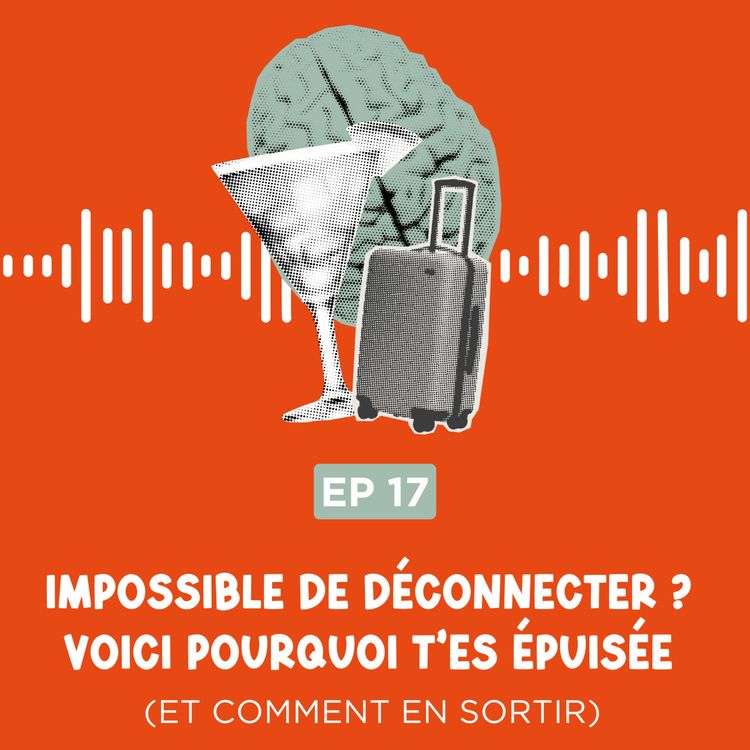 cover art for Tu n’arrives pas à déconnecter ? Voici pourquoi t’es épuisée (et comment en sortir)