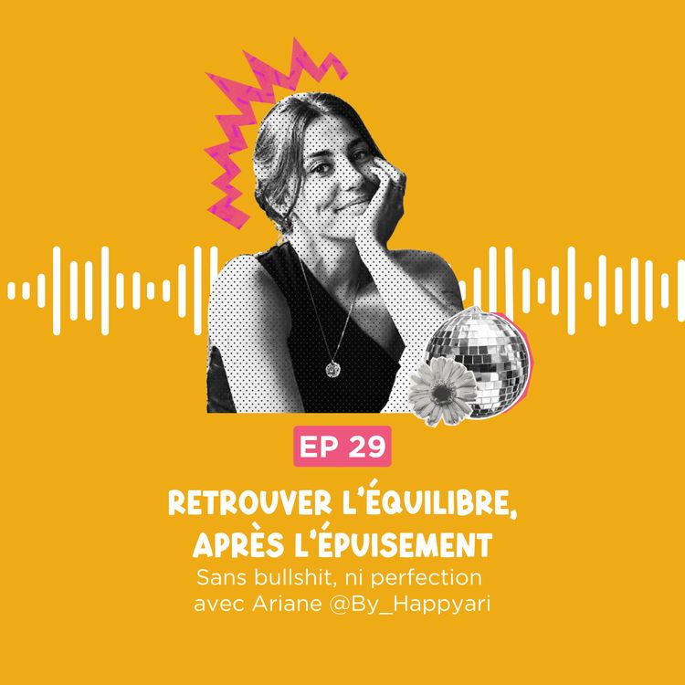 cover art for Comment retrouver l’équilibre après l’épuisement, sans bullshit, ni perfection avec Ariane @By_Happyari