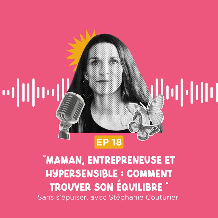 cover art for Maman, entrepreneuse et hypersensible : comment Stéphanie Couturier trouve son équilibre sans s’épuiser