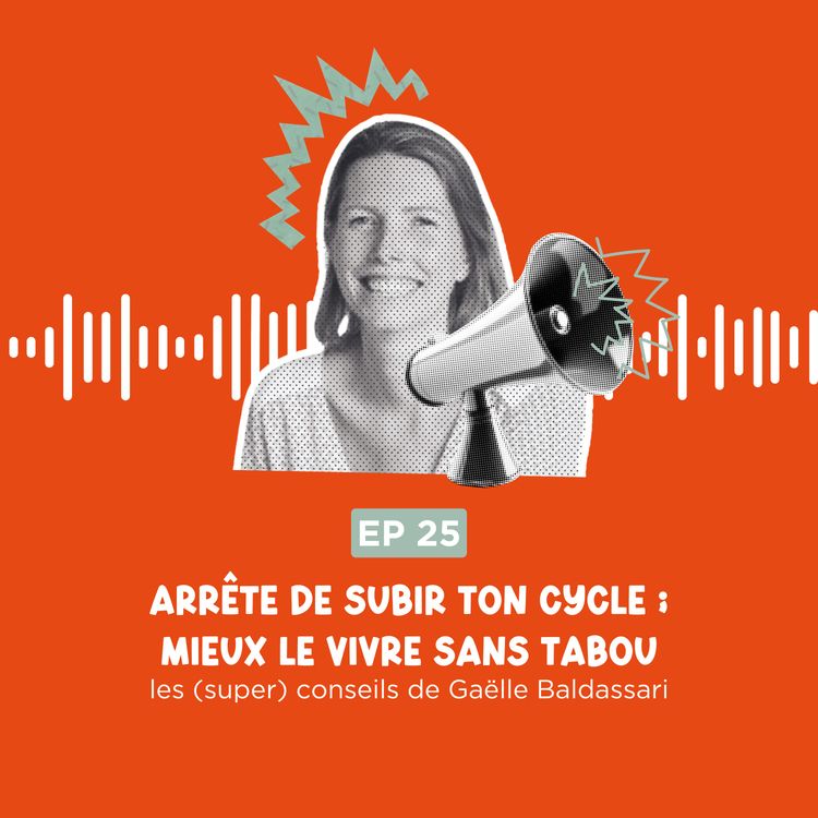 cover art for Arrête de subir ton cycle : les conseils de Gaëlle Baldassari pour mieux le vivre (sans tabou)