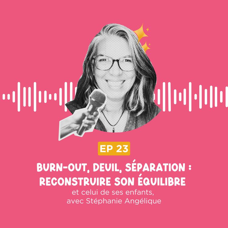 cover art for Burn-out, deuil, séparation : comment Stéphanie a reconstruit son équilibre (et celui de ses enfants)