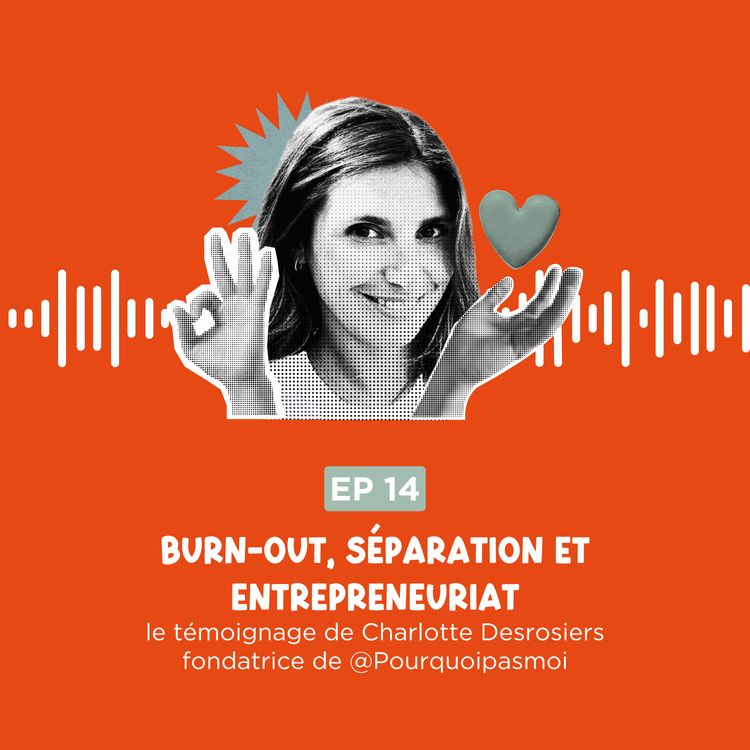 cover art for Burn-out, séparation et entrepreneuriat : le vrai récit de Charlotte Desrosiers