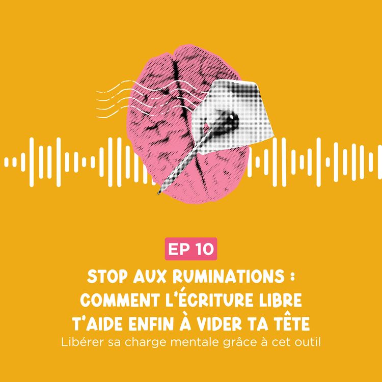 cover art for Stop aux ruminations : comment l’écriture libre t’aide enfin à vider ta tête