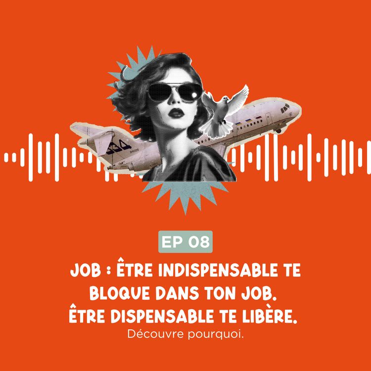 cover art for Job : Être indispensable te bloque. Être dispensable te libère. Voilà pourquoi.