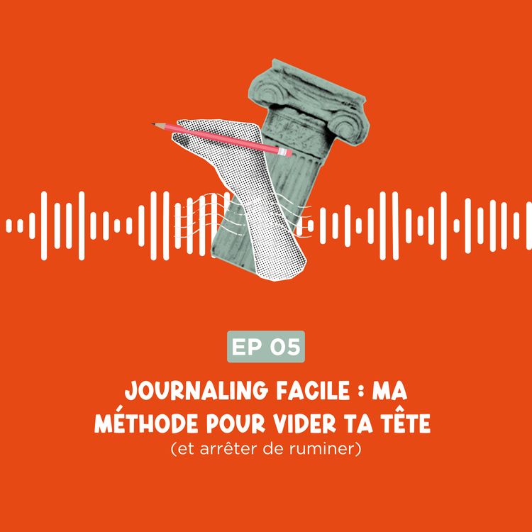 cover art for Journaling facile : ma méthode pour vider ta tête (et arrêter de ruminer)