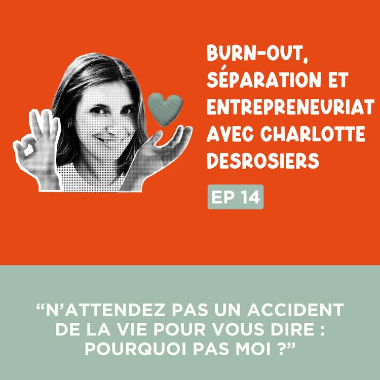 cover art for [Extrait] “N’attendez pas un accident de la vie pour vous dire : pourquoi pas moi ?”, avec Charlotte Desrosiers