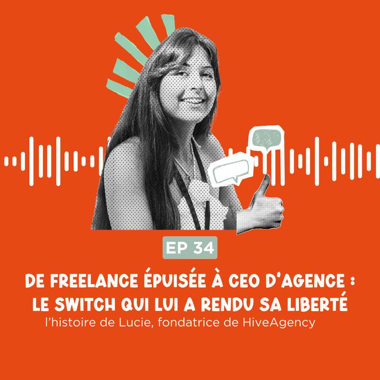 cover art for De freelance épuisée à CEO d’agence : le switch qui lui a rendu sa liberté (avec Lucie, fondatrice de HiveAgency)
