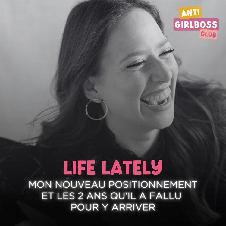 cover art for [Life Lately #1] “Mon nouveau positionnement et les 2 ans qu'il m'a fallu pour y arriver"