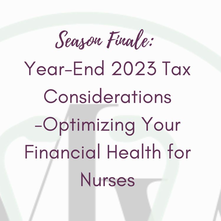 cover art for Season Finale: Year-End 2023 Tax Considerations -Optimizing Your Financial Health for Nurses