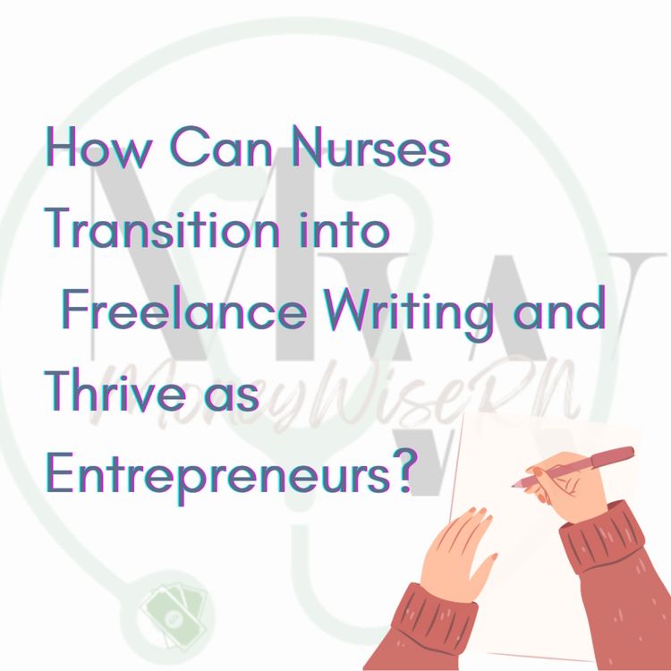 cover art for How Can Nurses Transition Into Freelance Writing & Thrive As Entrepeneurs?