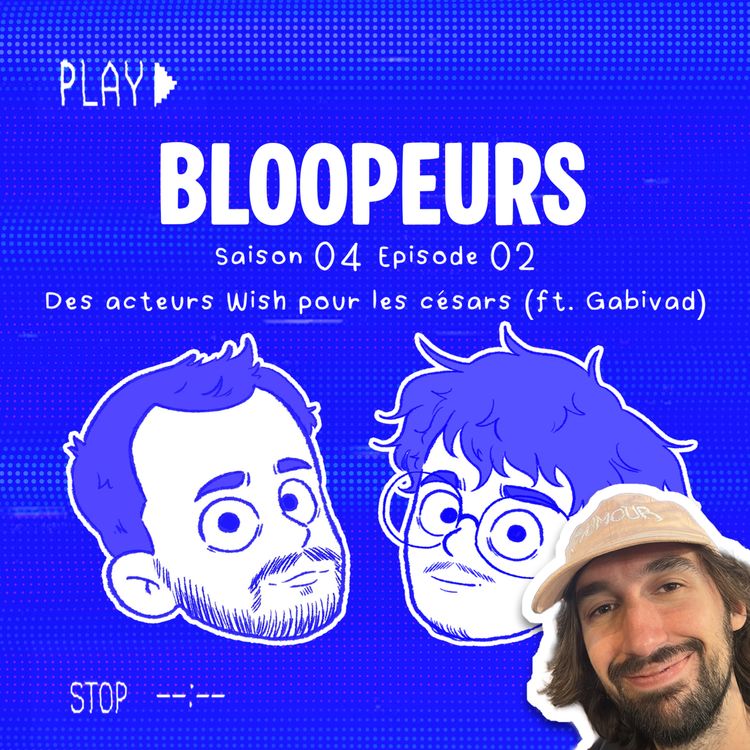 cover art for S04E02 - Des acteurs Wish pour les césars (ft. Gabivad)