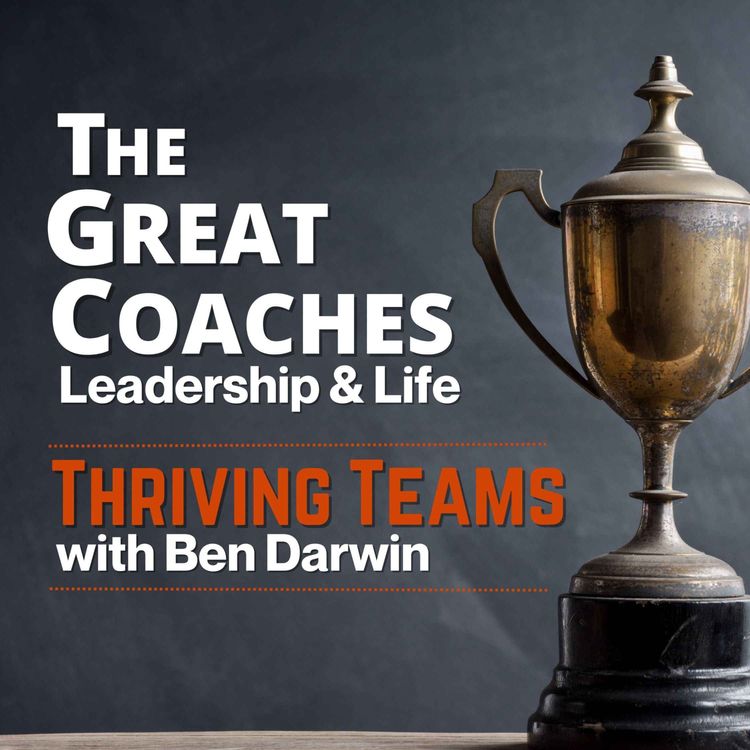 cover art for Thriving Teams with Ben Darwin