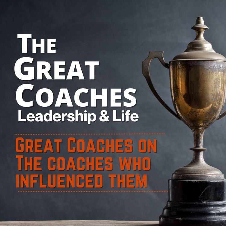 cover art for Great Coaches On the Coaches Who Influenced Them