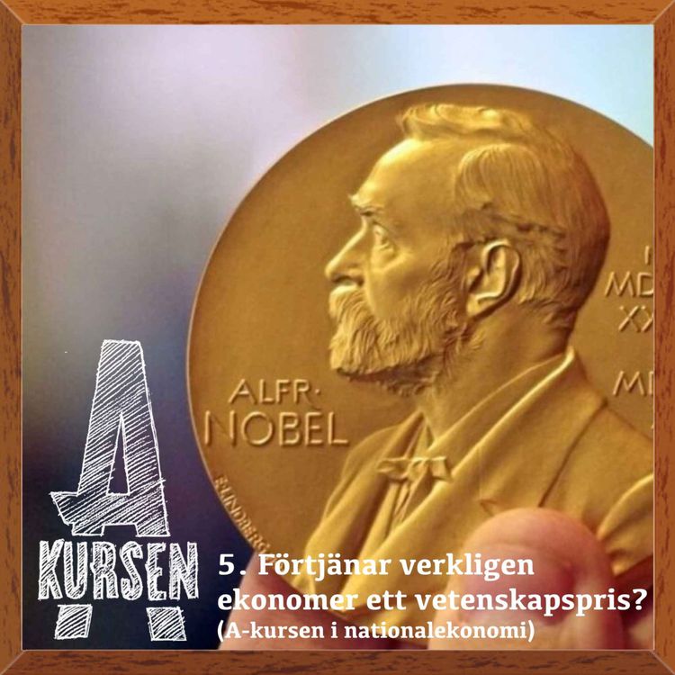 cover art for 5. Förtjänar verkligen ekonomer ett vetenskapspris? (A-kursen i nationalekonomi) 