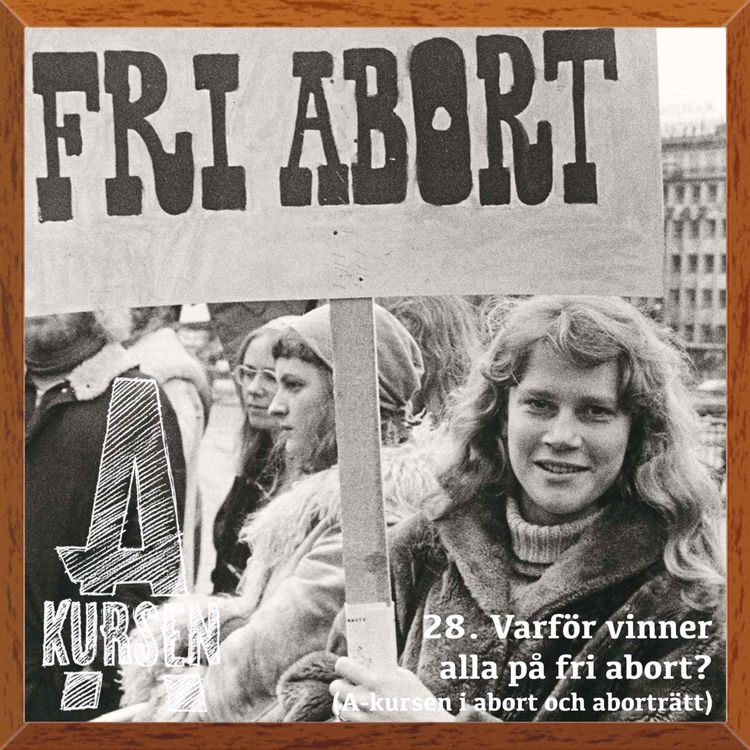 cover art for 28. Varför vinner alla på fri abort? (A-kursen i abort och aborträtt)