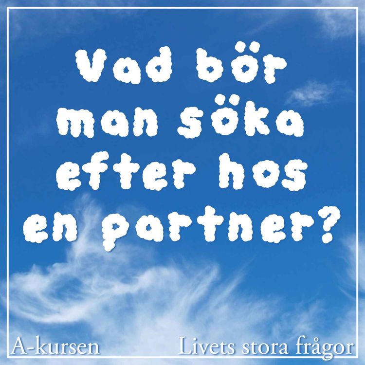 cover art for 43. Vad bör man söka efter hos en partner? (Livets stora frågor, del 2 med Caroline Uggla, Erik Angner och Christian Rück)