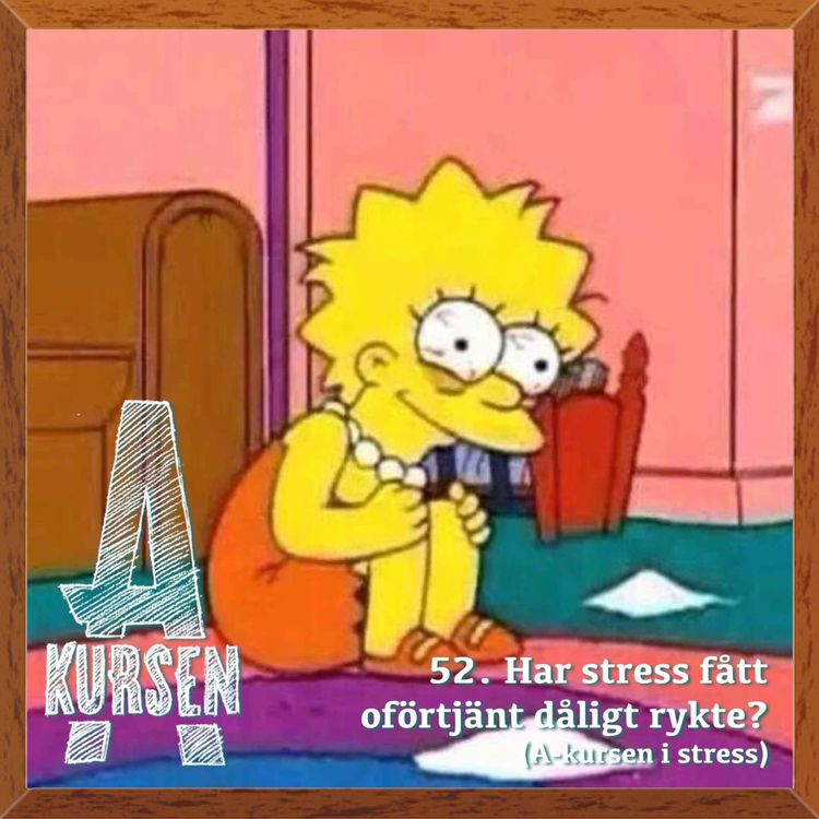 cover art for 52. Har stress fått oförtjänt dåligt rykte? (A-kursen i stress)