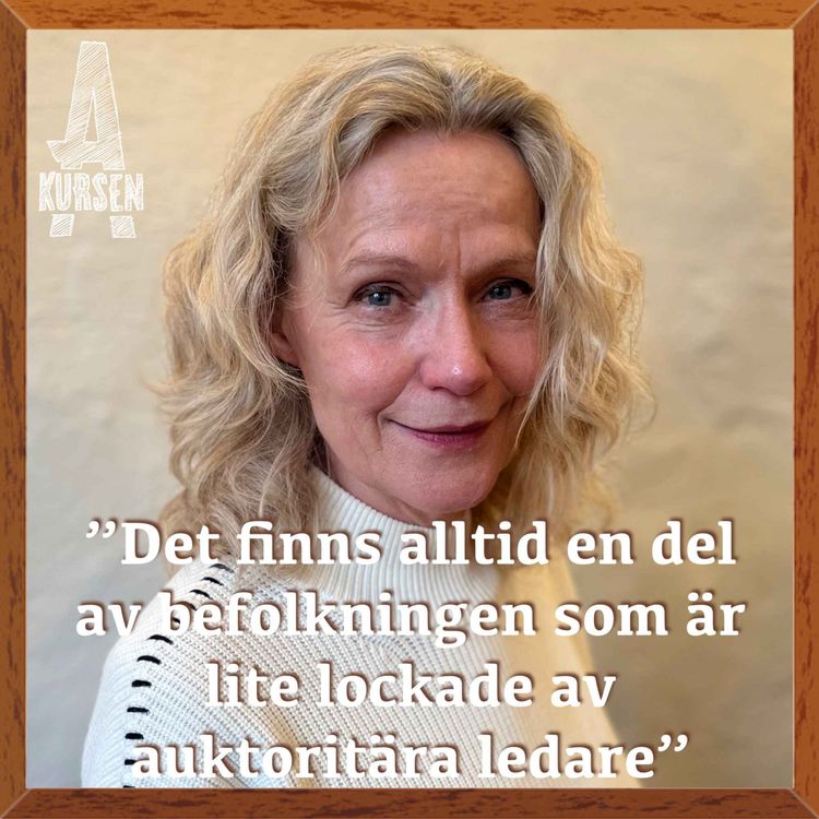 cover art for ”Det finns alltid en del av befolkningen som är lite lockade av auktoritära ledare” (Överkursen i autokratisering med Åsa Wikforss)