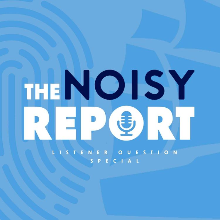 cover art for The Noisy Report listener questions special w/Noisy Pod