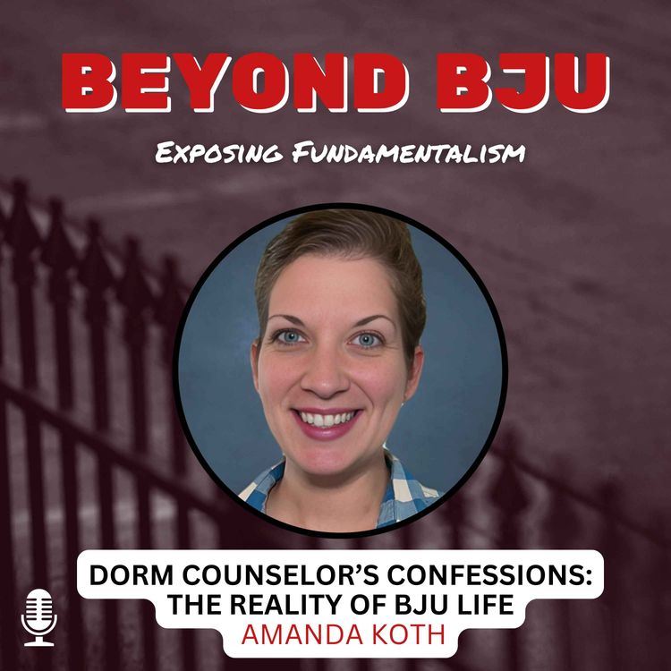 cover art for Ep. 22 - Dorm Counselor’s Confessions:  The Reality of BJU Life - Amanda Koth