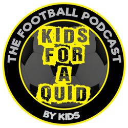 cover art for Kids for a Quid - The Football Podcast