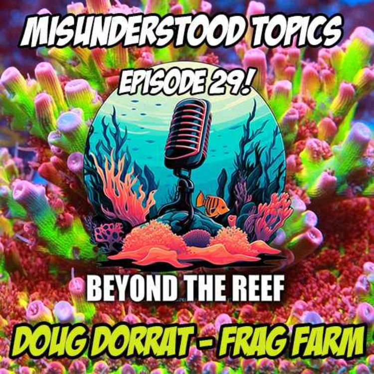 cover art for Misunderstood Topics in Reefkeeping w/ Doug Dorrat (Frag Farm UK)